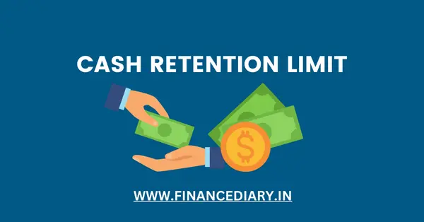 CASH RETENTION LIMIT