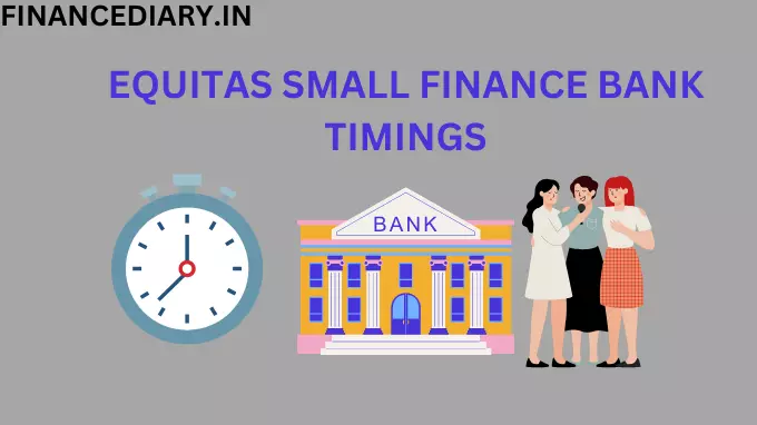 EQUITAS SMALL FINANCE BANK TIMINGS