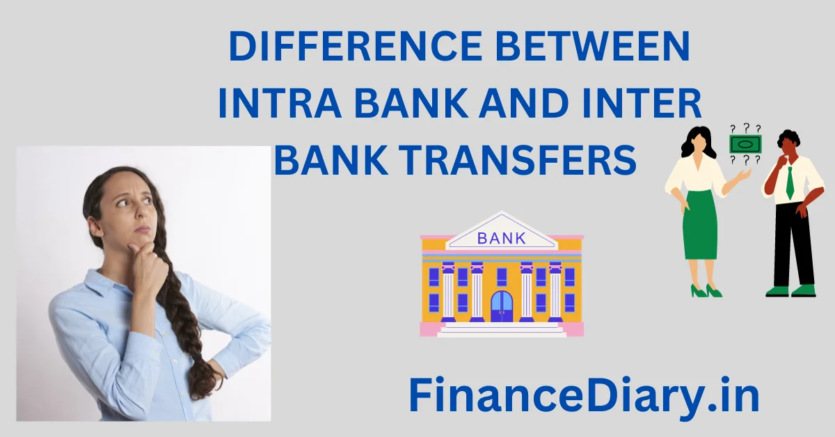 DIFFERENCE BETWEEN INTRA BANK AND INTER BANK TRANSFERS