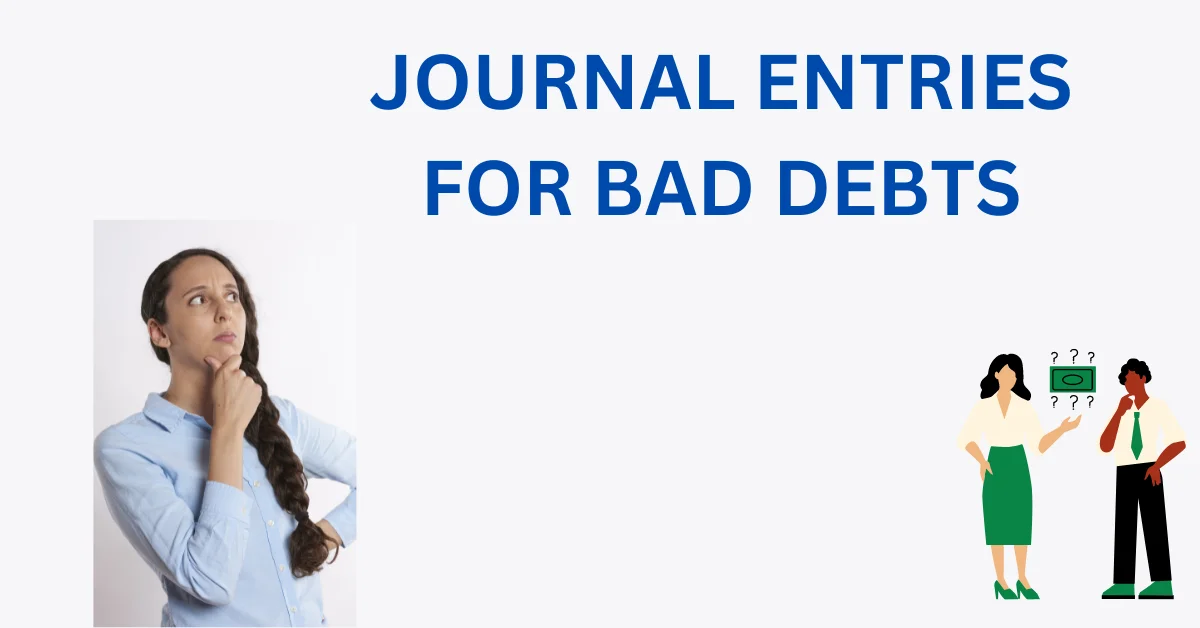 JOURNAL ENTRIES FOR BAD DEBTS