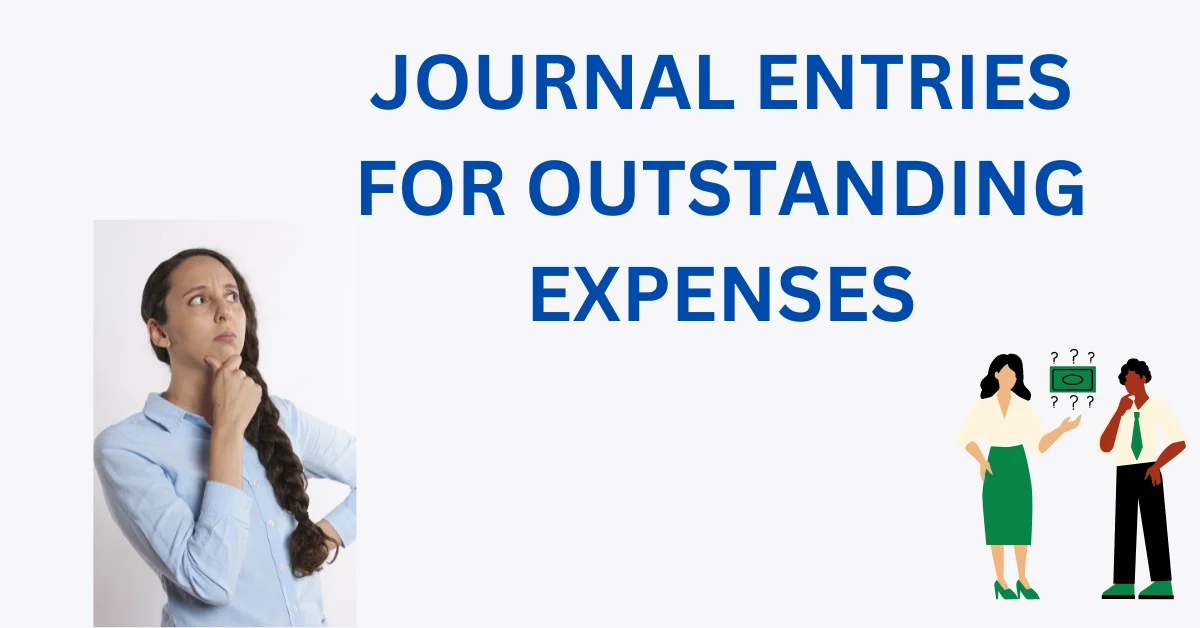 JOURNAL ENTRIES FOR OUTSTANDING EXPENSES
