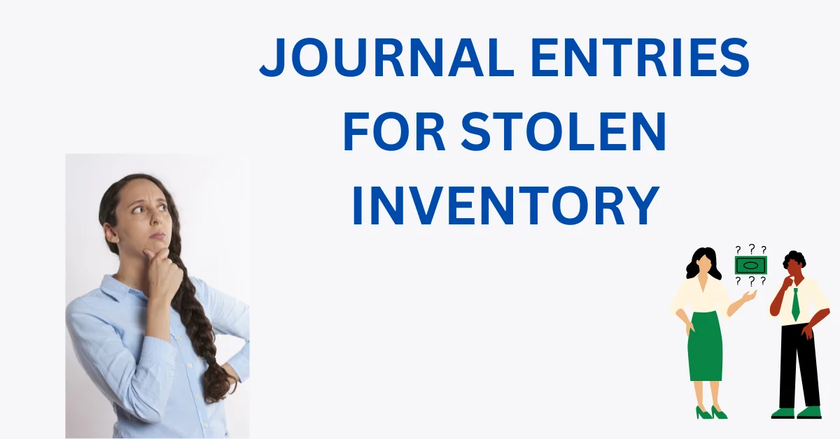 JOURNAL ENTRIES FOR STOLEN INVENTORY