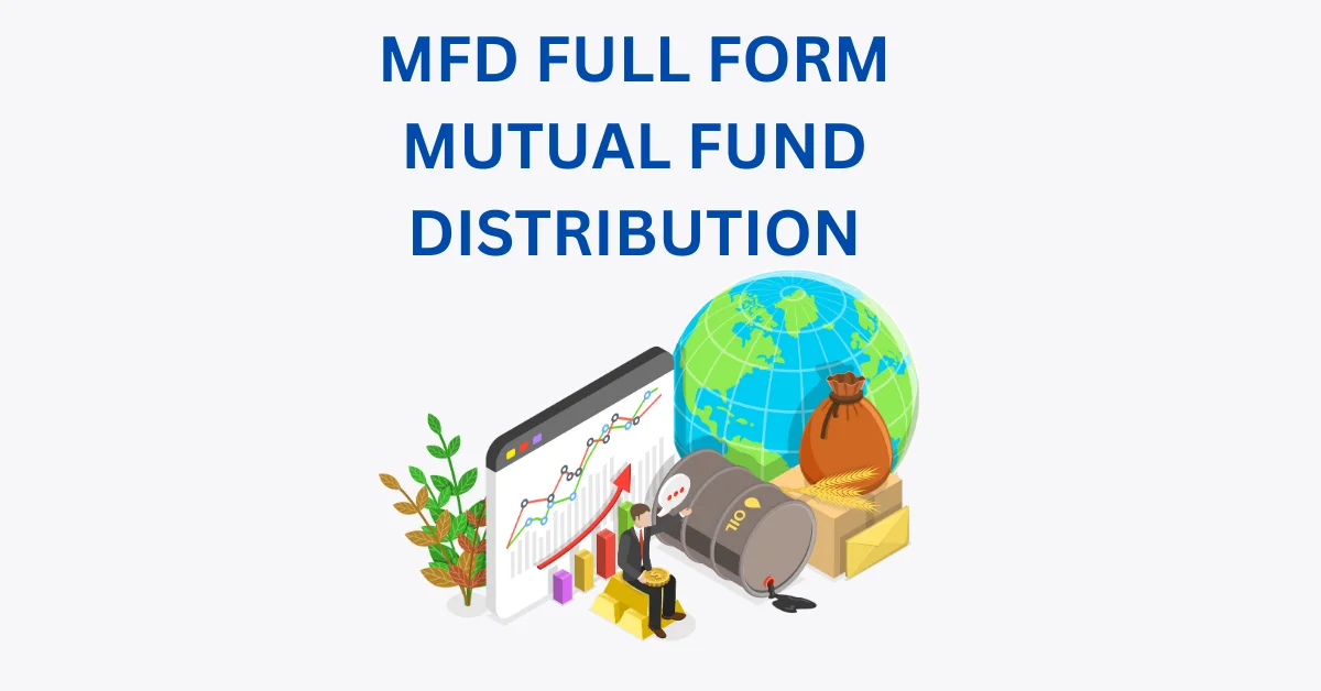 MFD FULL FORM MUTUAL FUND DISTRIBUTOR