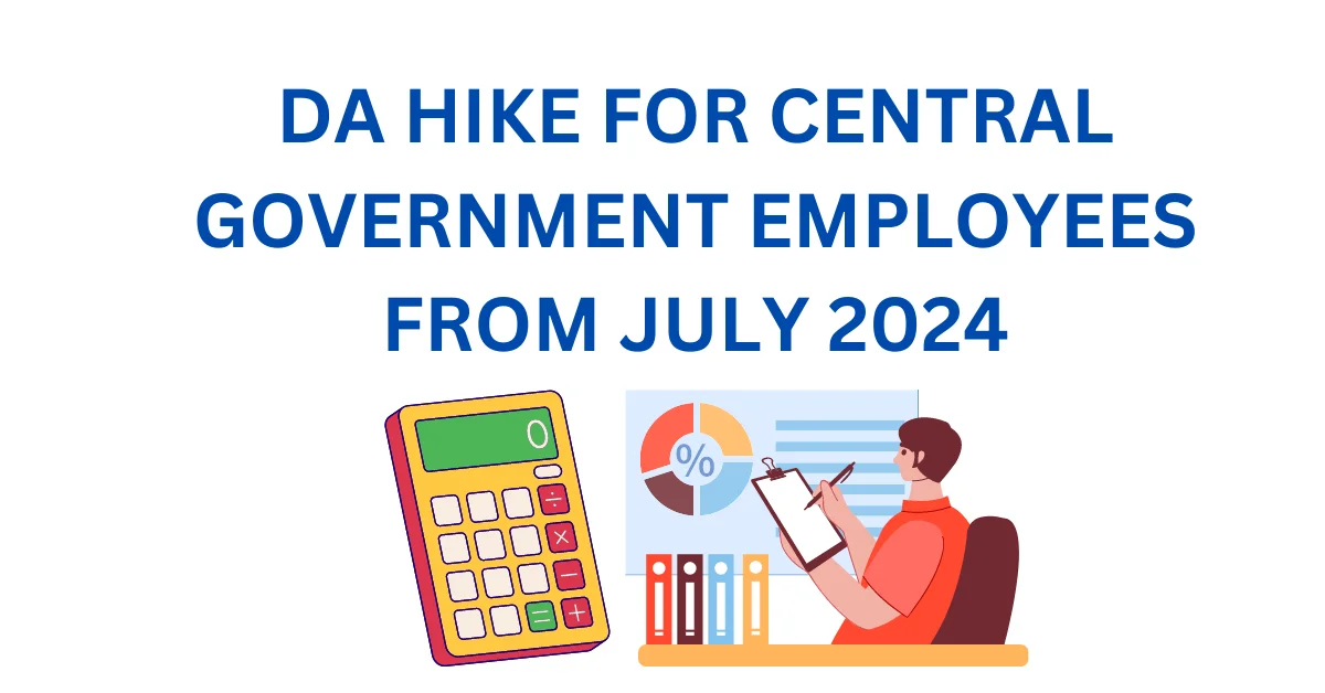 DA HIKE FOR CENTRAL GOVERNMENT EMPLOYEES FROM JULY 2024
